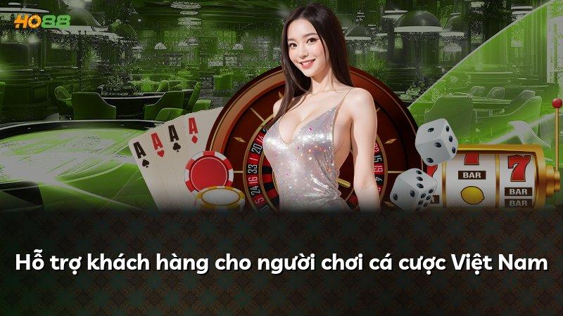 Hỗ trợ khách hàng cho người chơi cá cược Việt Nam